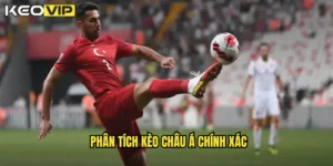 phân tích kèo châu Á chính xác