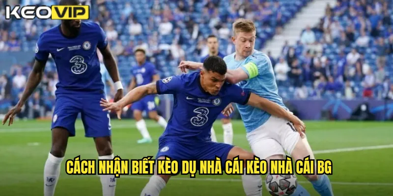 Cách nhận biết kèo dụ nhà cái kèo nhà cái bg