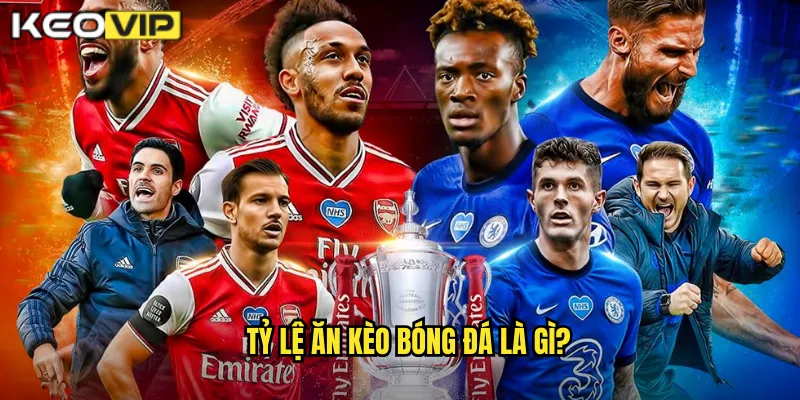 Tỷ lệ ăn kèo bóng đá là gì?