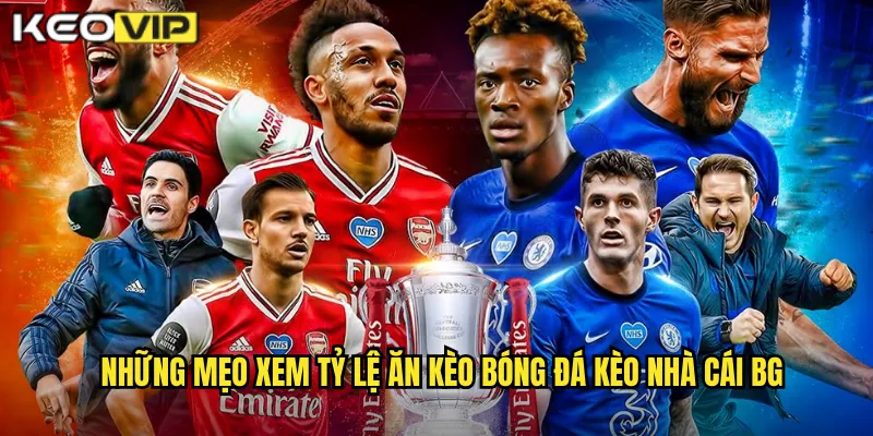 Những mẹo xem tỷ lệ ăn kèo bóng đá kèo nhà cái BG