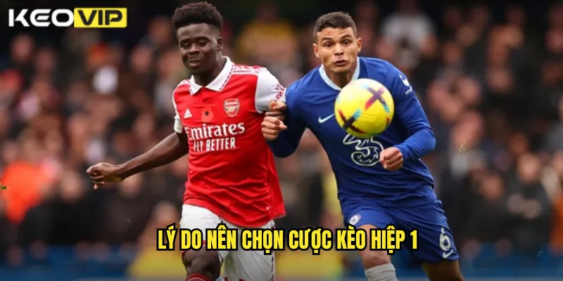 Lý do nên chọn cược kèo hiệp 1