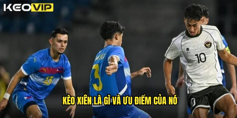 Kèo xiên là gì và ưu điểm của nó