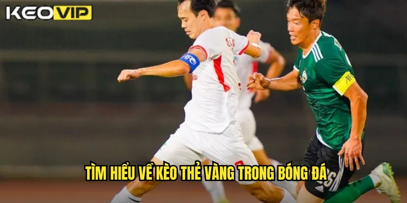 Tìm hiểu về kèo thẻ vàng trong bóng đá