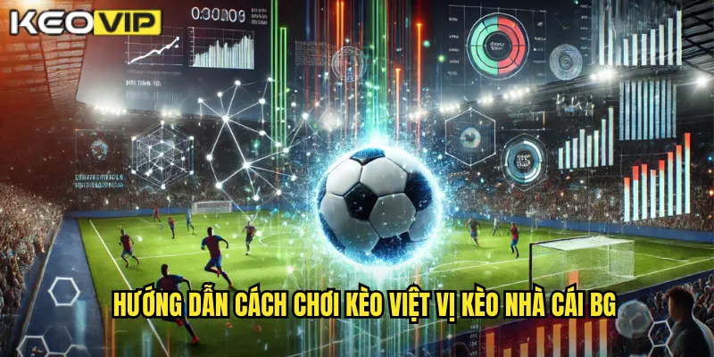 Cách Chơi Kèo Việt Vị - Loại Kèo Đặc Biệt Tại Kèo Nhà Cái BG 2 Hướng dẫn cách chơi kèo việt vị kèo nhà cái bg