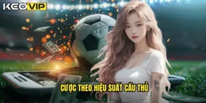 cược theo hiệu suất cầu thủ