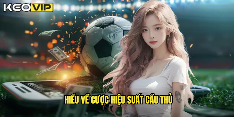 Hiểu về cược hiệu suất cầu thủ