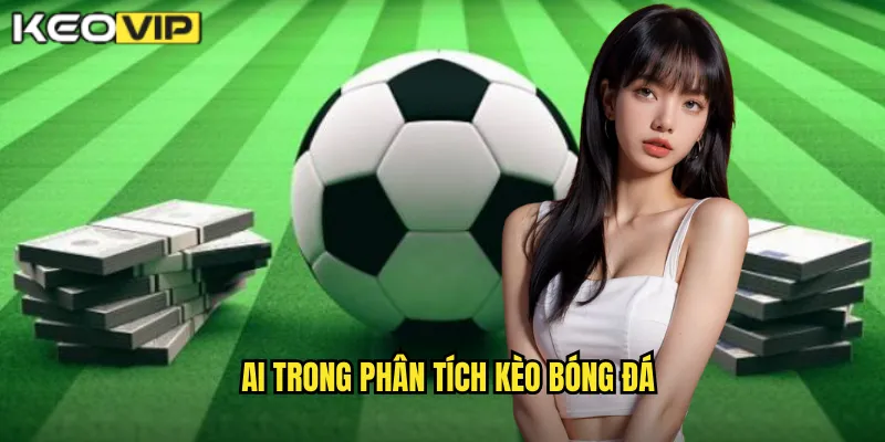 AI trong phân tích kèo bóng đá