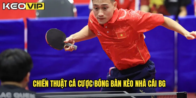 Chiến thuật cá cược bóng bàn kèo nhà cái bg