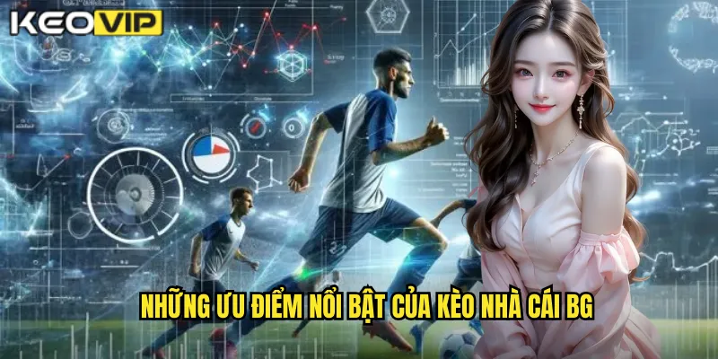 Những ưu điểm nổi bật của kèo nhà cái BG