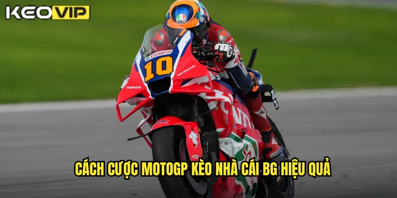MotoGP Kèo Nhà Cái BG - Đua Xe Mô Tô Tốc Độ Cao 2 Cách cược MotoGP kèo nhà cái bg hiệu quả