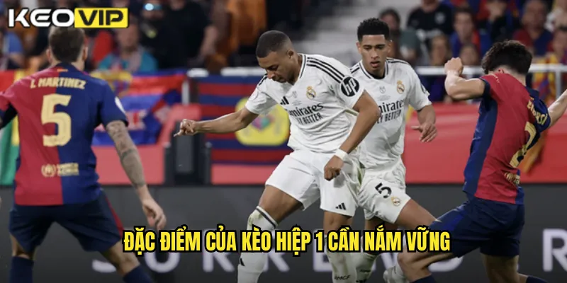 Đặc điểm của kèo hiệp 1 cần nắm vững