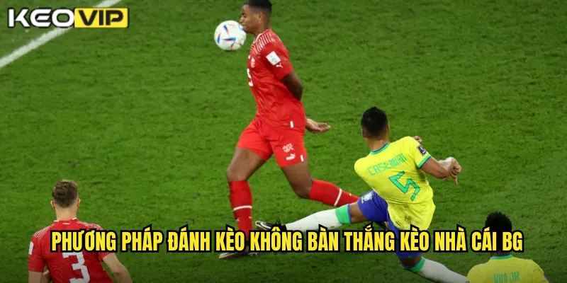 Phương pháp đánh kèo không bàn thắng kèo nhà cái bg