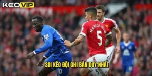 soi kèo đội ghi bàn duy nhất